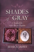 SHADES OF GRAY, A NOVEL OF THE CIVIL WAR IN VIRGINIA by JESSICA JAMES
