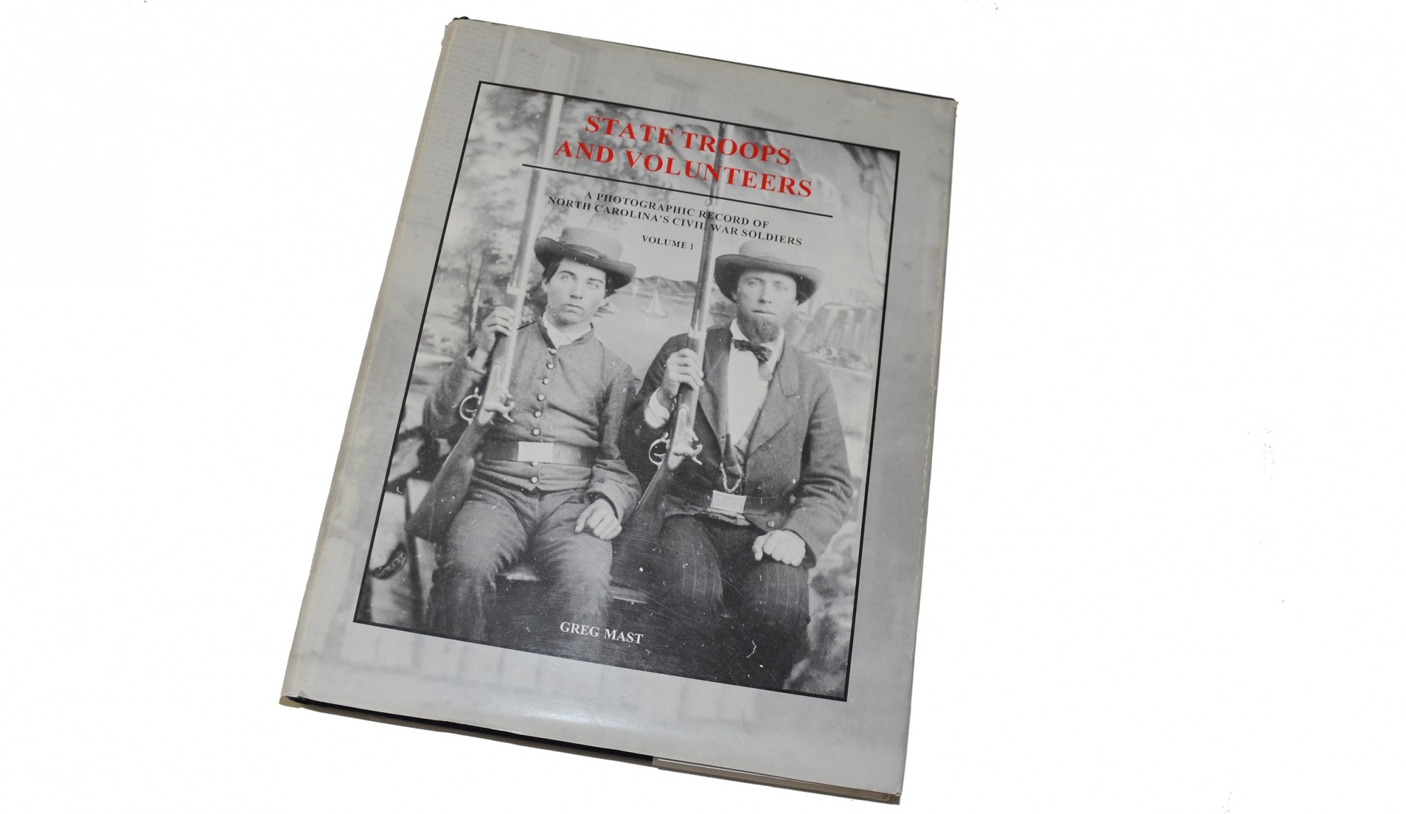 REFERENCE BOOK – STATE TROOPS AND VOLUNTEERS (FROM NORTH CAROLINA) BY MAST