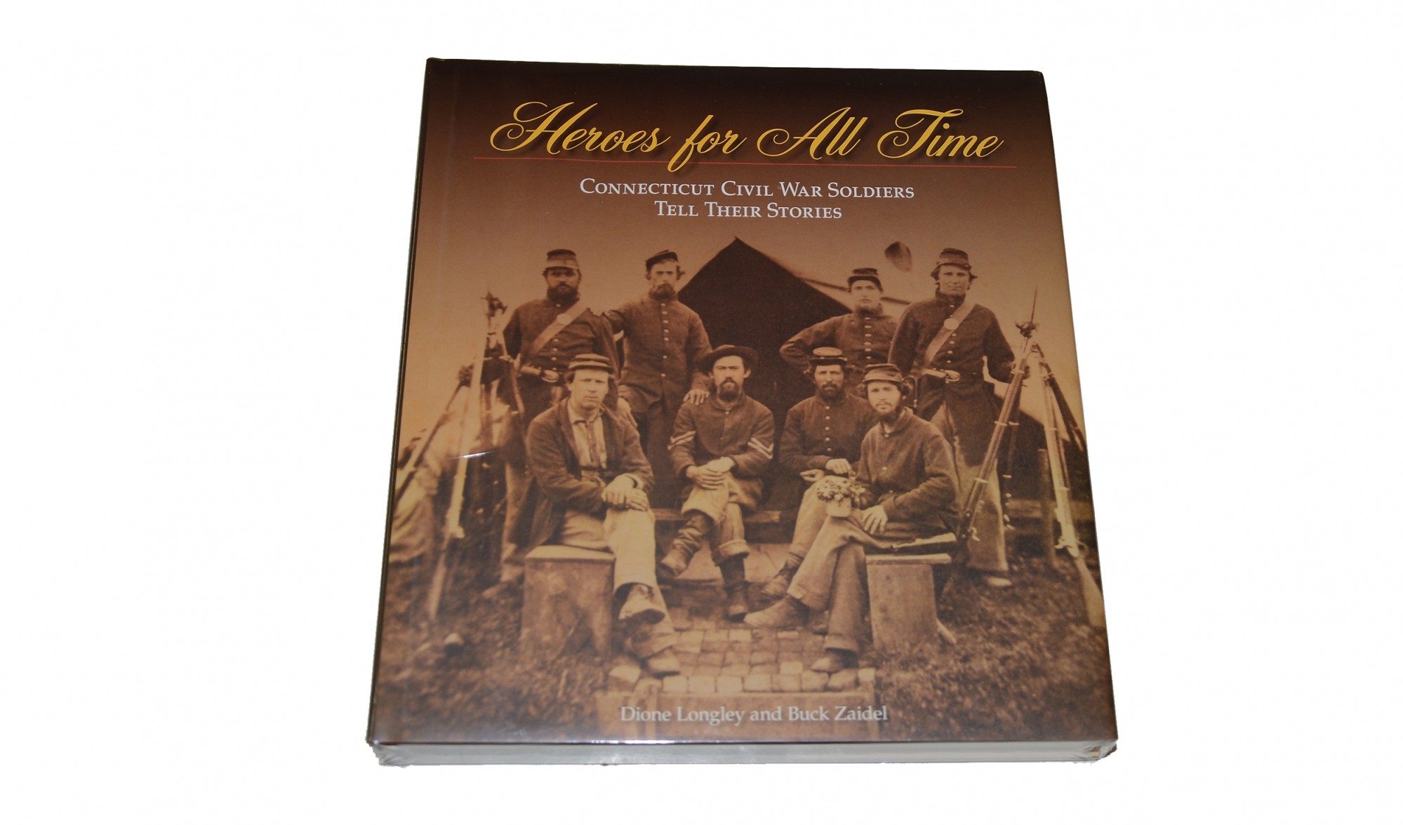 HEROES FOR ALL TIME – CONNECTICUT CIVIL WAR SOLDIERS TELL THEIR STORIES