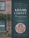 HISTORIC ARCHITECTURE OF ADAMS COUNTY, PENNSYLVANIA: BOOK 1