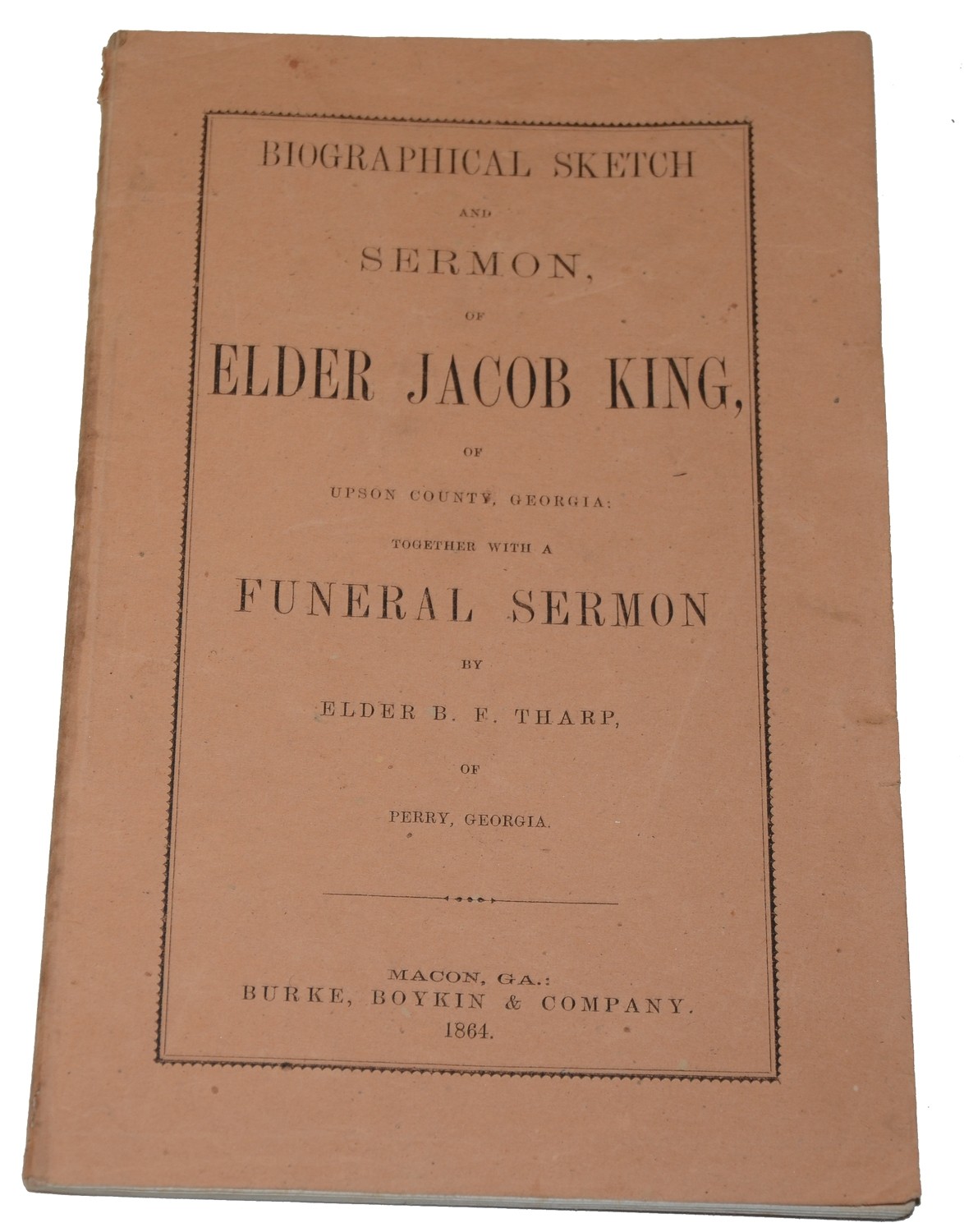 BIOGRAPHICAL SKETCH AND SERMON OF ELDER JACOB KING (OF UPSON COUNTY, GA) W/FUNERAL SERMON BY ELDER B.F. THARP