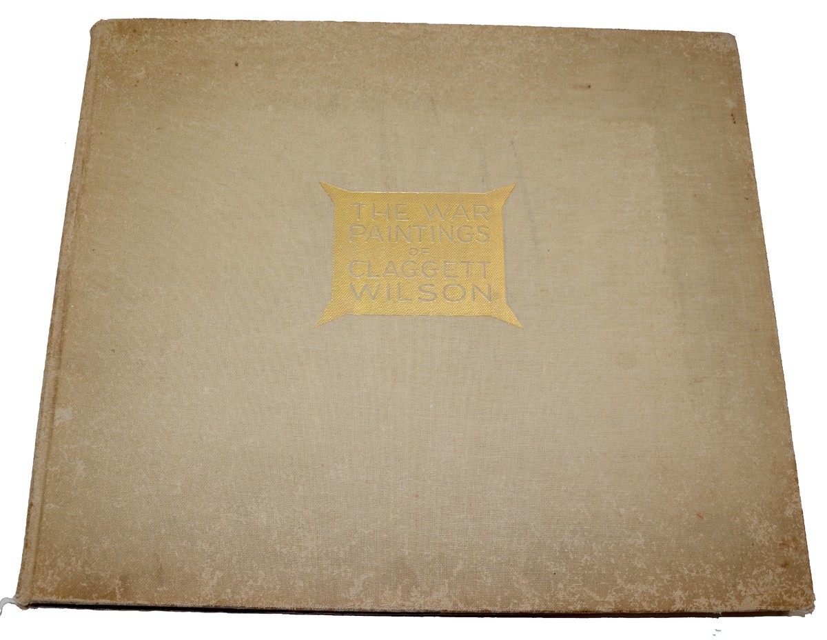 ORIGINAL 1928 COPY OF “THE WAR PAINTINGS OF CLAGGETT WILSON” – ARTIST WAS A WOUNDED & DECORATED WORLD WAR ONE MARINE OFFICER WHO SAW ACTION AT BEALLEAU WOOD
