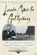 LINCOLN COMES TO GETTYSBURG – THE CREATION OF THE SOLDIERS’ NATIONAL CEMETERY AND LINCOLN’S GETTYSBURG ADDRESS