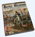 BATTLE WEAPONS OF THE AMERICAN REVOLUTION