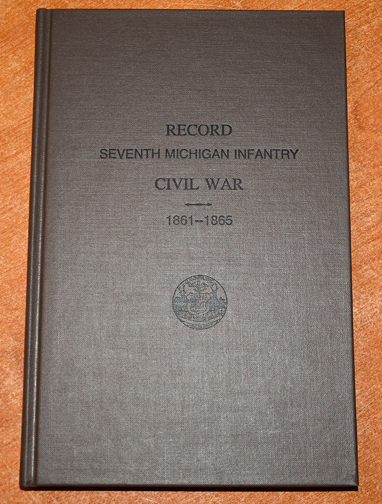 REPRINT COPY OF VOLUME SEVEN OF “THE RECORD OF SERVICE OF MICHIGAN VOLUNTEERS IN THE CIVIL WAR 1861-1865” - HISTORY OF THE 7th MICHIGAN INFANTRY