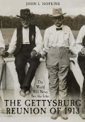 THE WORLD WILL NEVER SEE THE LIKE: THE GETTYSBURG REUNION OF 1913
