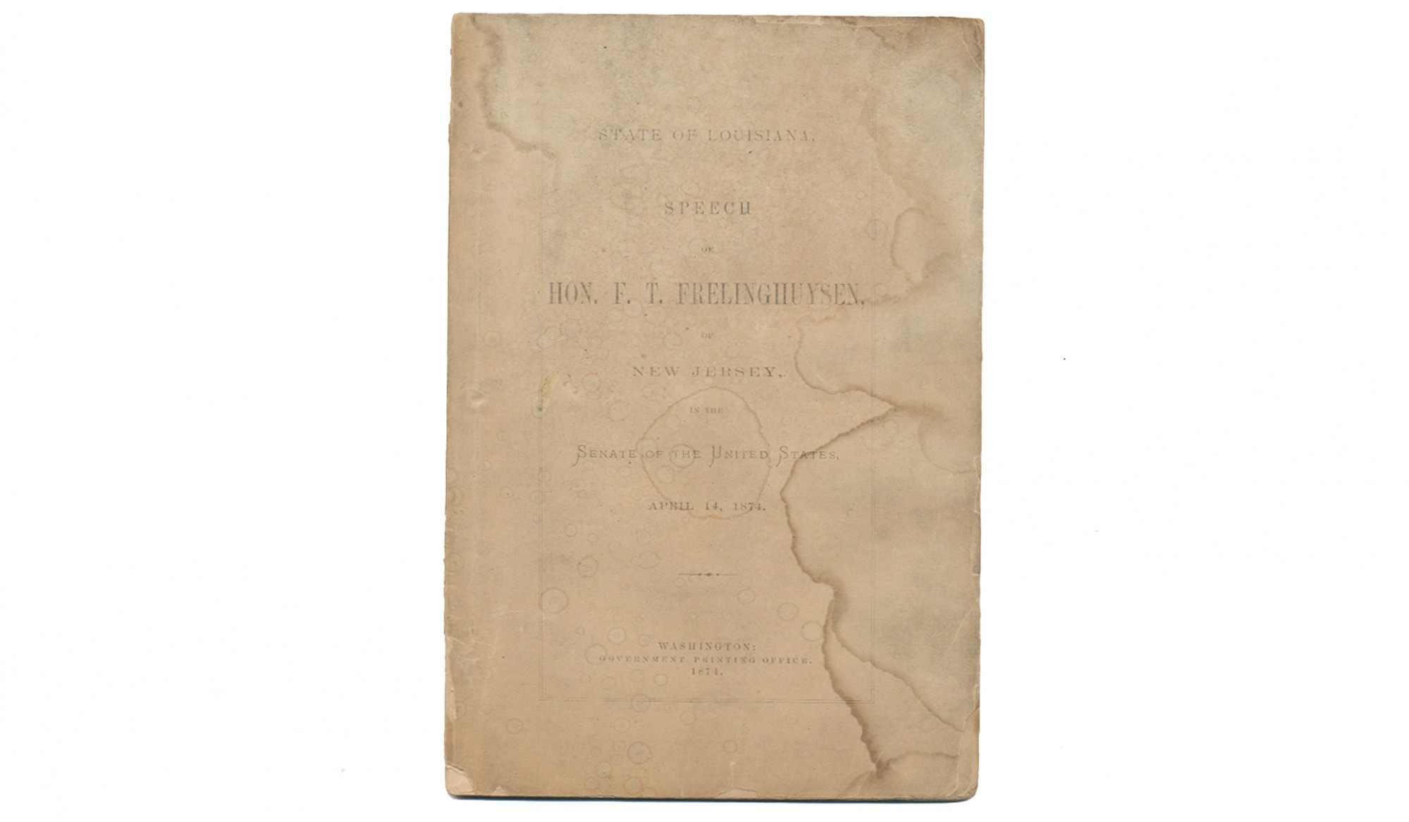 STATE OF LOUISIANA. SPEECH OF HON. F.T. FRELINGHUYSEN, NEW JERSEY, IN THE SENATE OF THE UNITED STATES, APRIL 14, 1874