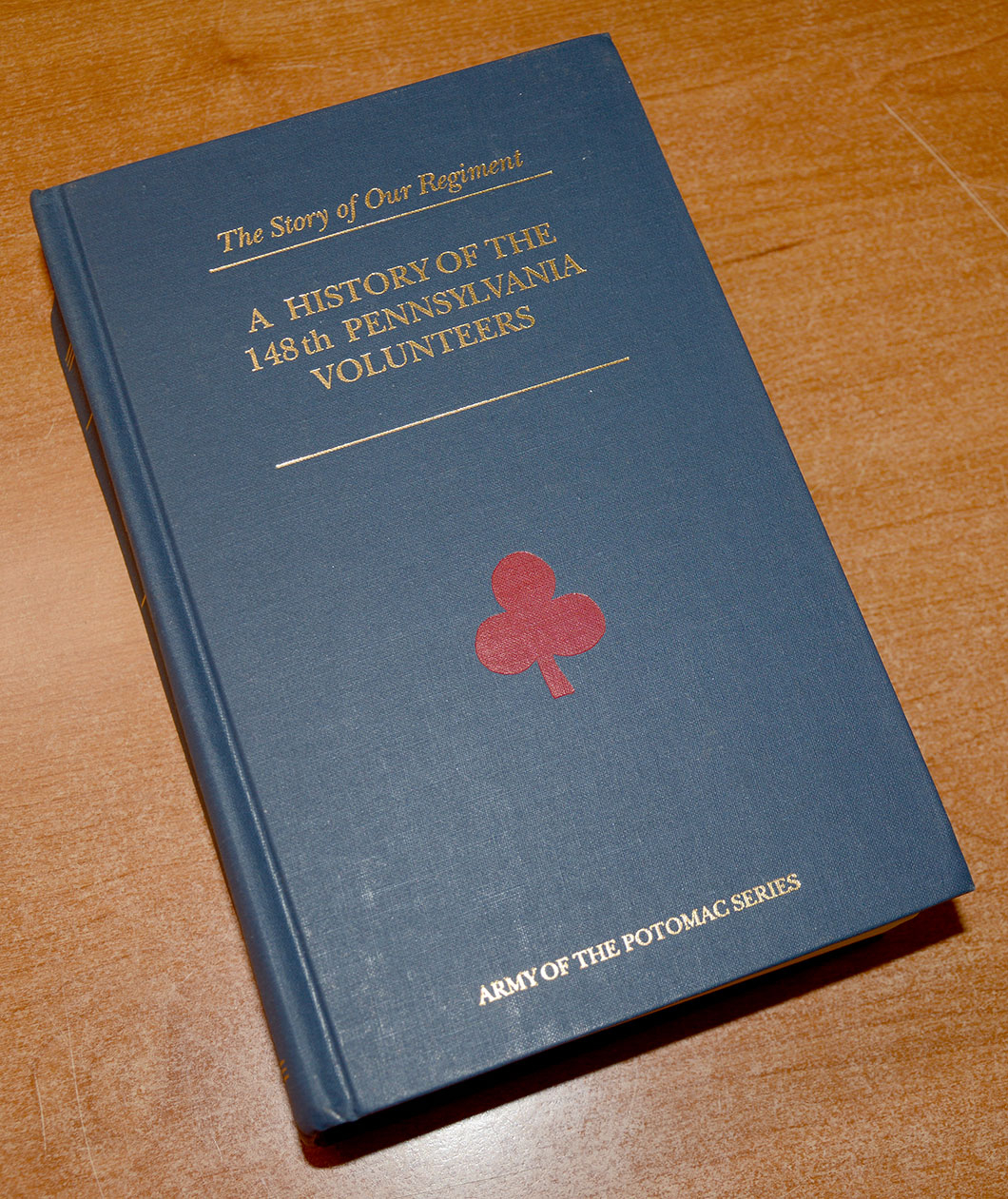 THE STORY OF OUR REGIMENT: 148TH PENNSYLVANIA VOLUNTEERS