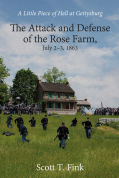 JUST PUBLISHED!  A LITTLE PIECE OF HELL – THE ATTACK AND DEFENSE OF THE ROSE FARM, JULY 2-3, 1863