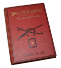 BOOK, “THEODORE ROOSEVELT, HIS LIFE AND WORK” 